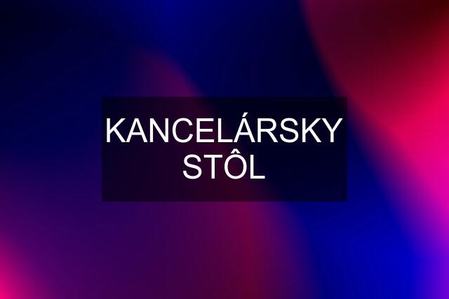 KANCELÁRSKY STÔL