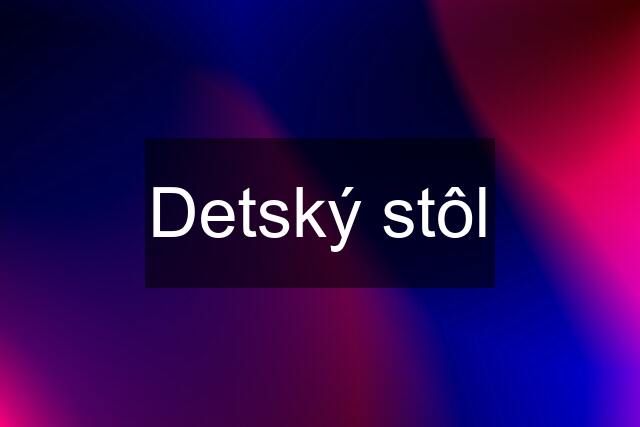 Detský stôl