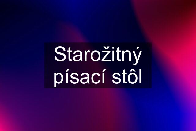 Starožitný písací stôl