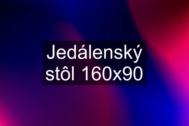 Jedálenský stôl 160x90