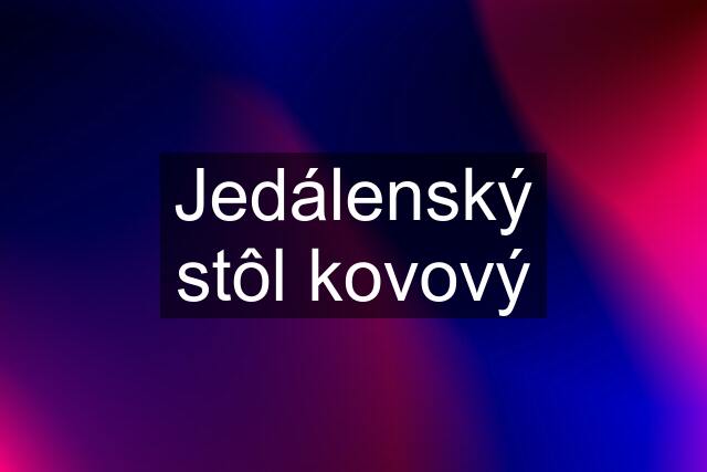 Jedálenský stôl kovový