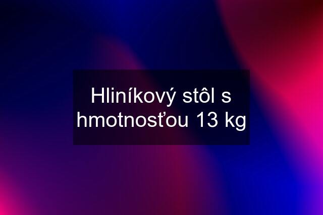 Hliníkový stôl s hmotnosťou 13 kg