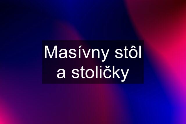 Masívny stôl a stoličky