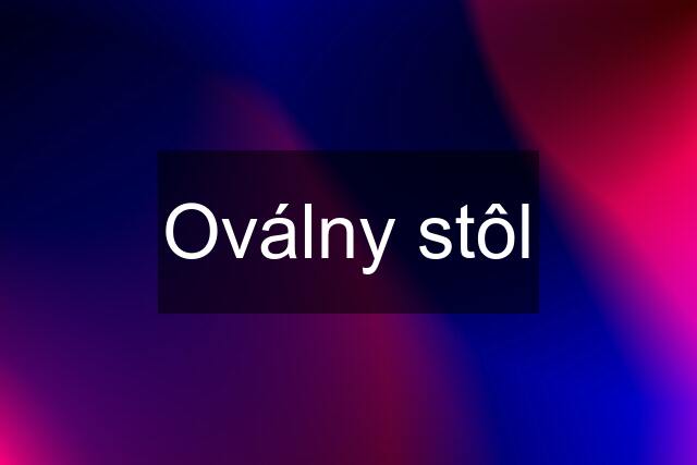 Oválny stôl