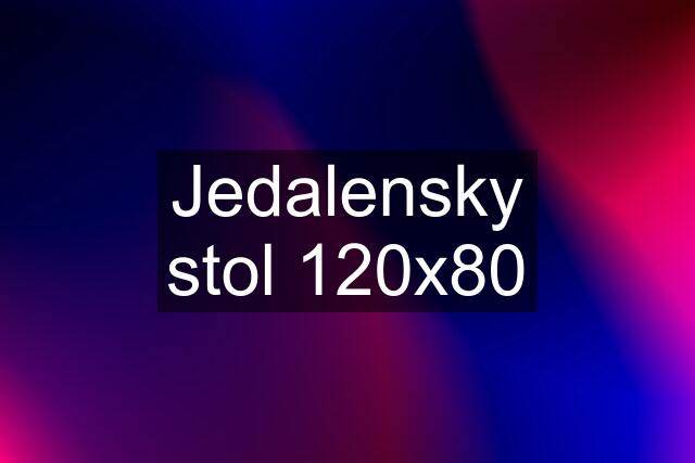 Jedalensky stol 120x80