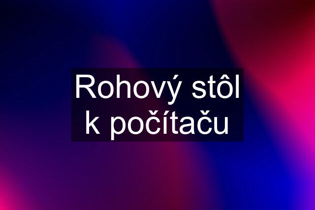 Rohový stôl k počítaču