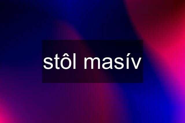 stôl masív