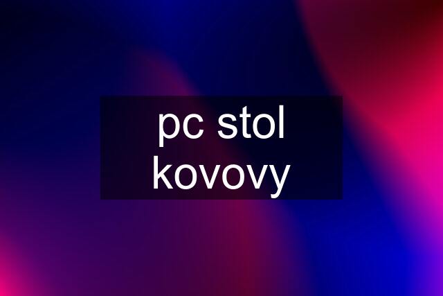 pc stol kovovy