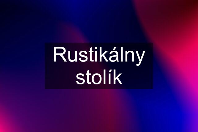 Rustikálny stolík