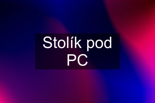 Stolík pod PC