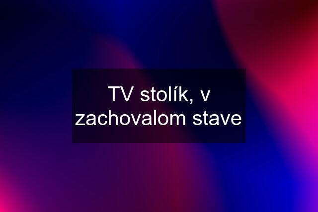 TV stolík, v zachovalom stave