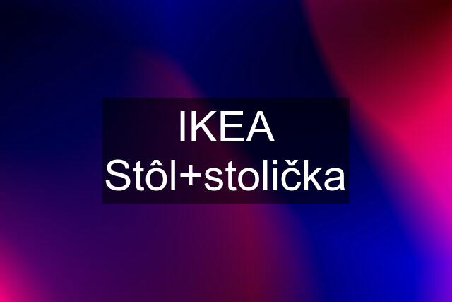 IKEA Stôl+stolička