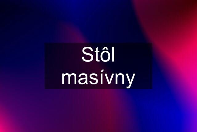 Stôl masívny