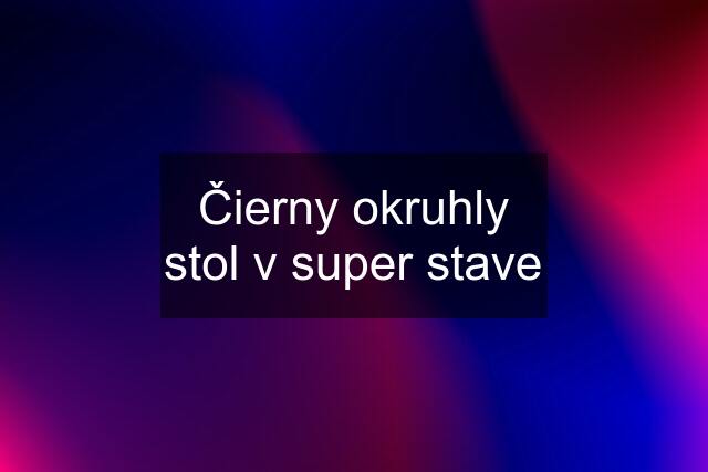 Čierny okruhly stol v super stave