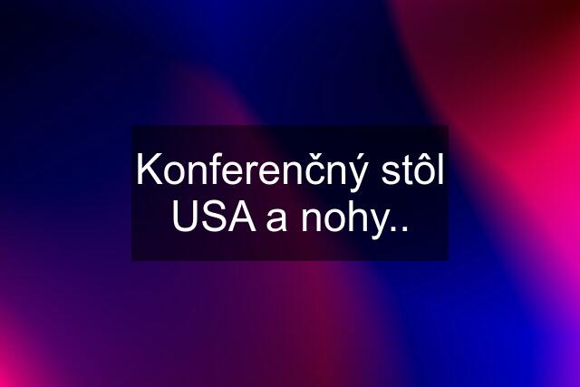 Konferenčný stôl USA a nohy..