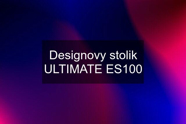 Designovy stolik ULTIMATE ES100