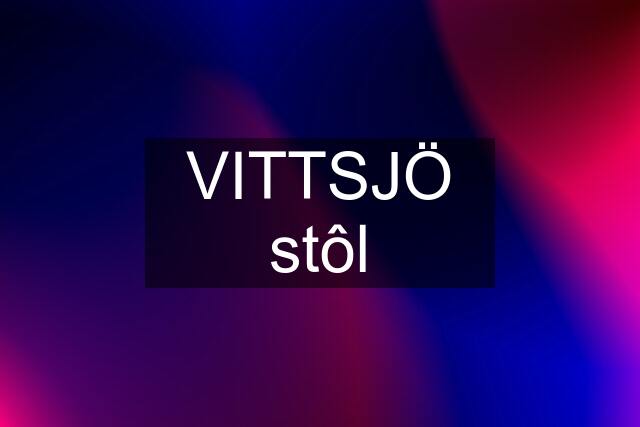 VITTSJÖ stôl