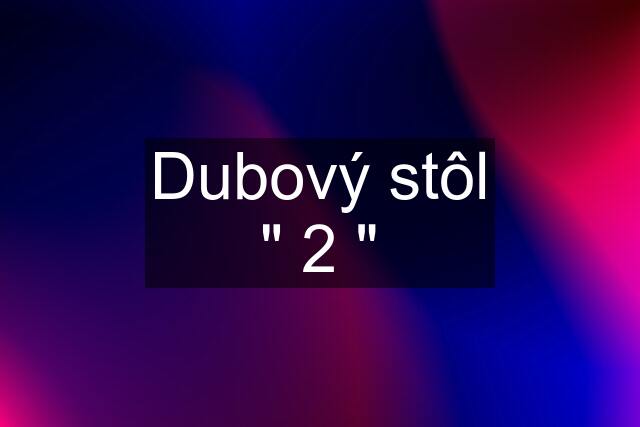 Dubový stôl " 2 "