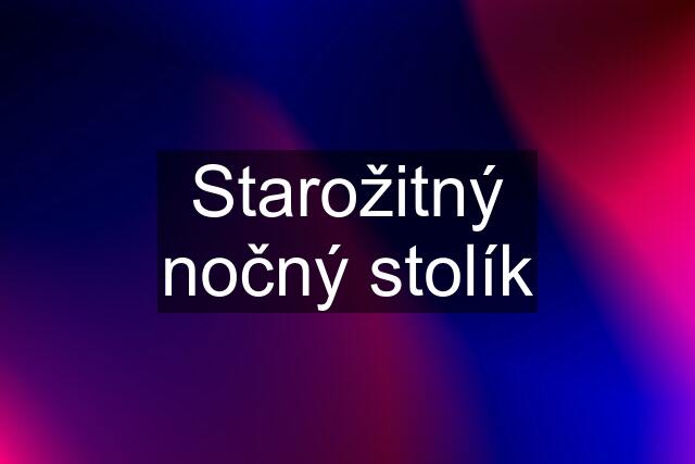 Starožitný nočný stolík