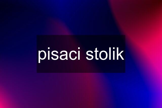 pisaci stolik