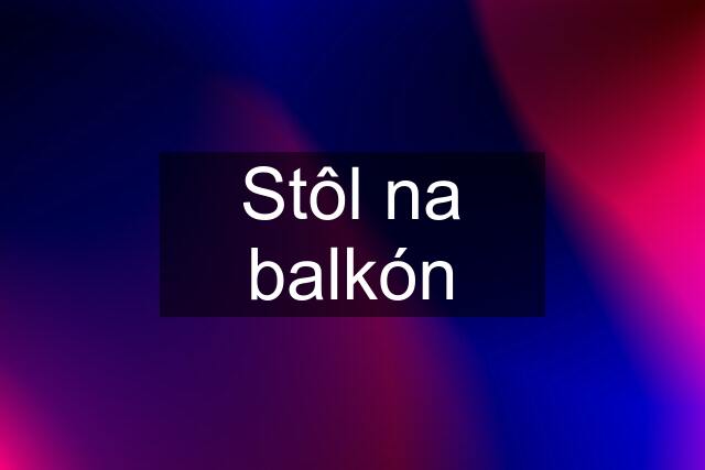 Stôl na balkón