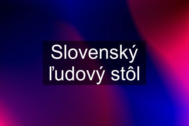 Slovenský ľudový stôl