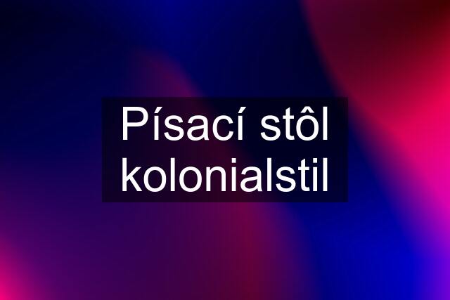 Písací stôl kolonialstil