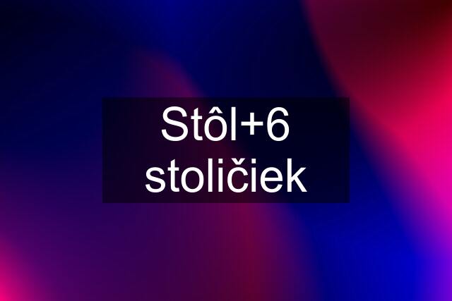 Stôl+6 stoličiek