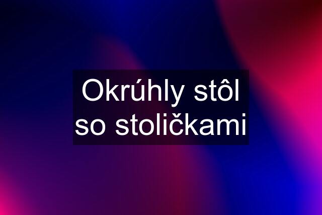 Okrúhly stôl so stoličkami