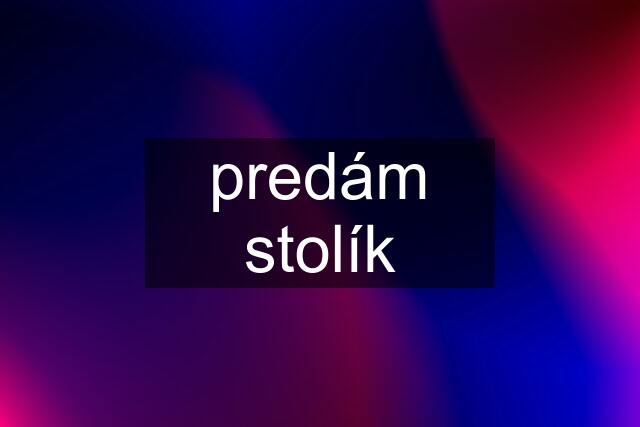 predám stolík