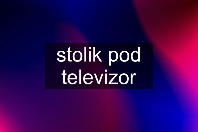 stolik pod televizor