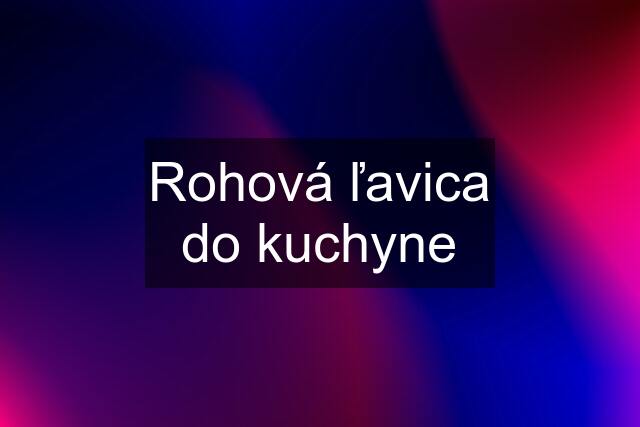 Rohová ľavica do kuchyne