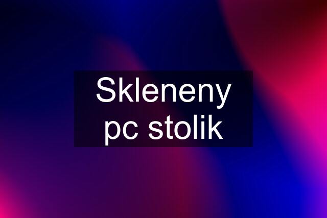 Skleneny pc stolik