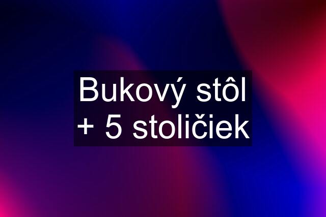 Bukový stôl + 5 stoličiek