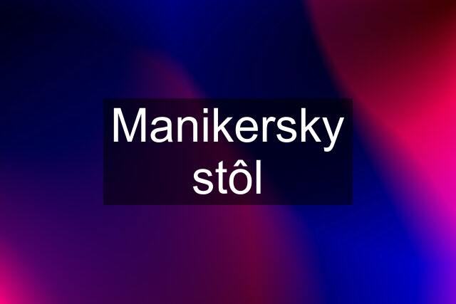 Manikersky stôl