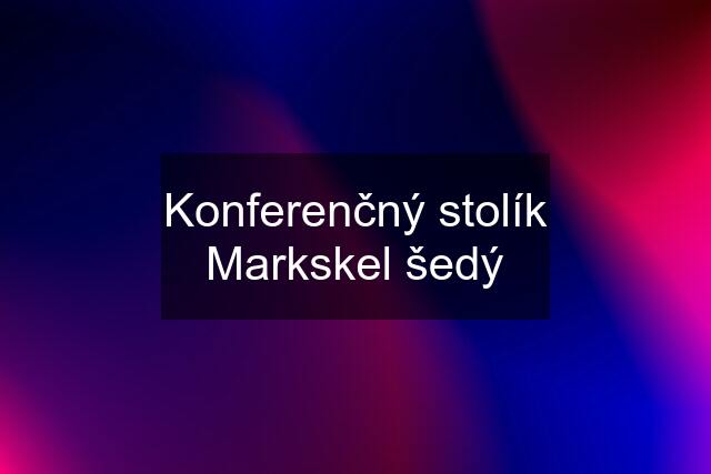 Konferenčný stolík Markskel šedý