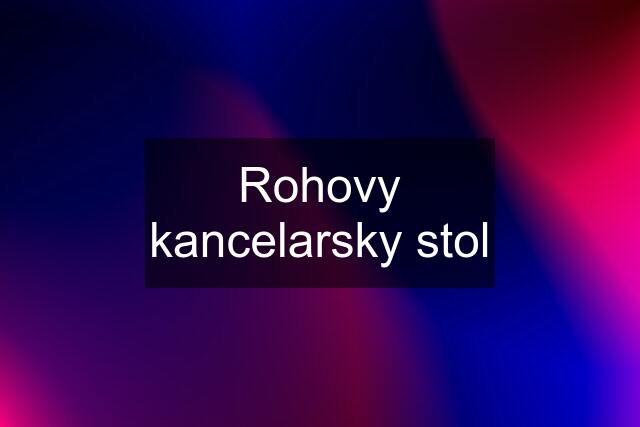 Rohovy kancelarsky stol