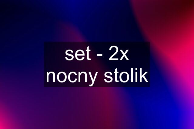 set - 2x nocny stolik