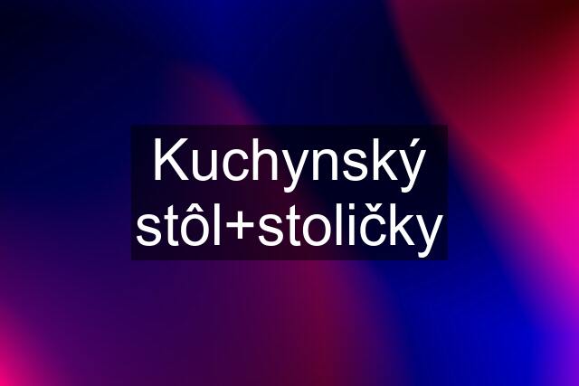 Kuchynský stôl+stoličky