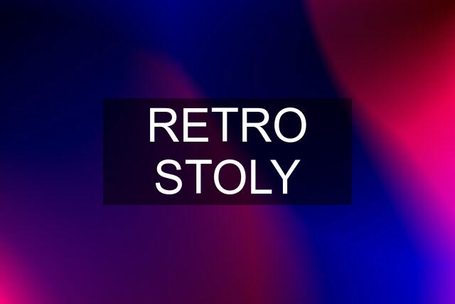 RETRO STOLY