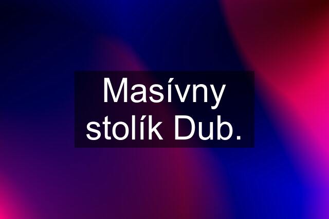 Masívny stolík Dub.