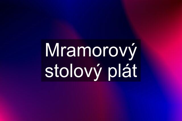 Mramorový stolový plát