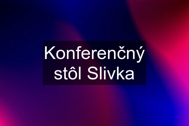 Konferenčný stôl Slivka