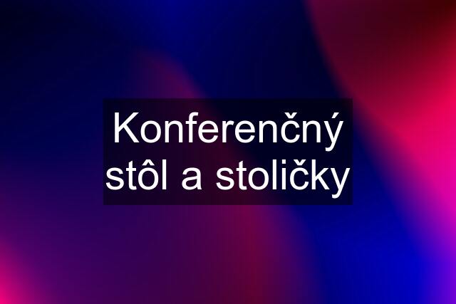 Konferenčný stôl a stoličky