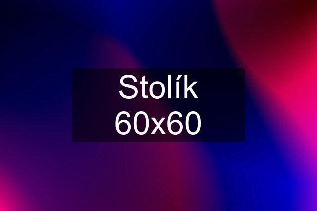 Stolík 60x60