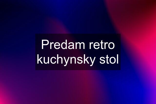 Predam retro kuchynsky stol