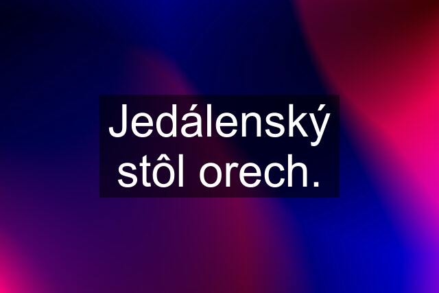 Jedálenský stôl orech.