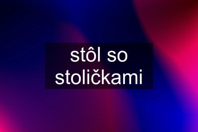 stôl so stoličkami