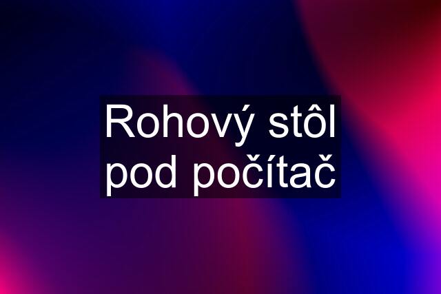 Rohový stôl pod počítač