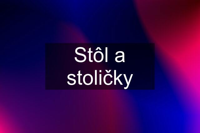 Stôl a stoličky